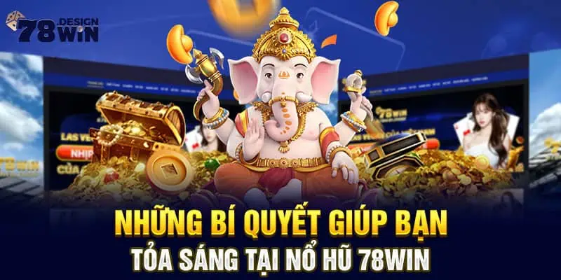 Những Bí Quyết Giúp Bạn Tỏa Sáng Tại Nổ Hũ 78win