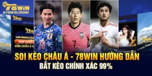 Soi Kèo Châu Á - 78win Hướng Dẫn Bắt Kèo Chính Xác 99%