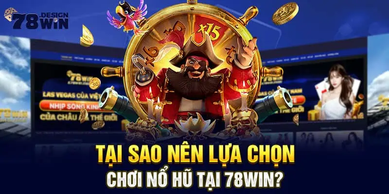 Tại sao nên lựa chọn chơi Nổ Hũ tại 78win?