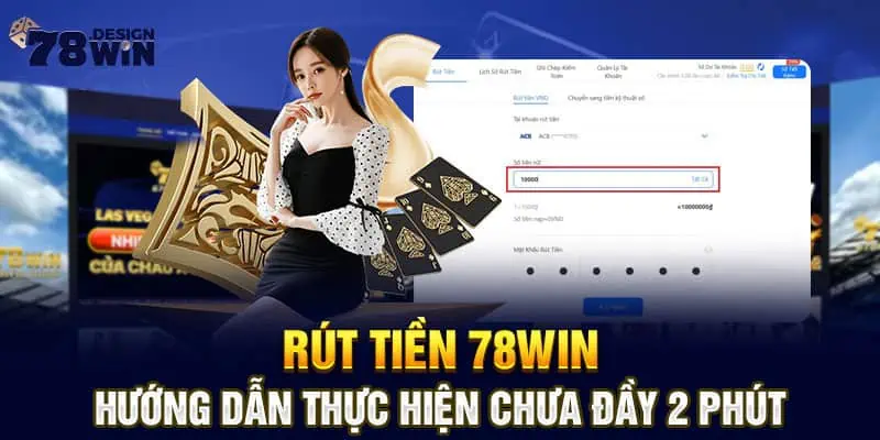 Rút Tiền 78win - Hướng Dẫn Thực Hiện Chưa Đầy 2 Phút