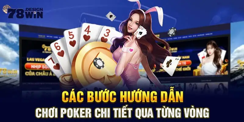 Các bước hướng dẫn chơi Poker chi tiết qua từng vòng