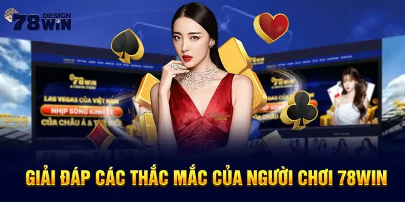 Giải đáp các thắc mắc của người chơi 78win