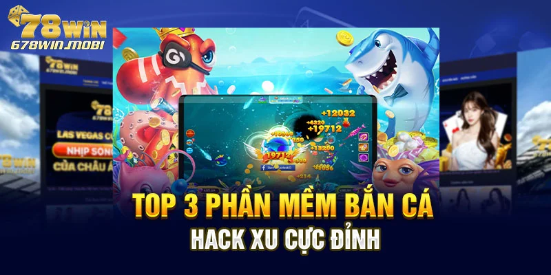 Top 3 phần mềm bắn cá hack xu cực đỉnh