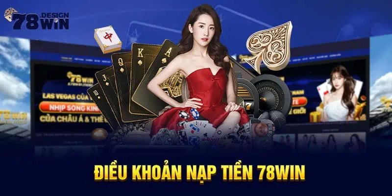 Điều khoản nạp tiền 78win