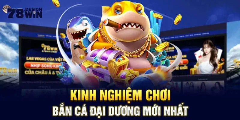 Kinh nghiệm chơi bắn cá đại dương mới nhất