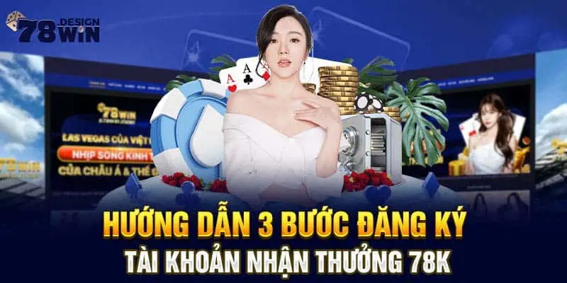 Hướng dẫn 3 bước đăng ký tài khoản nhận thưởng 78K