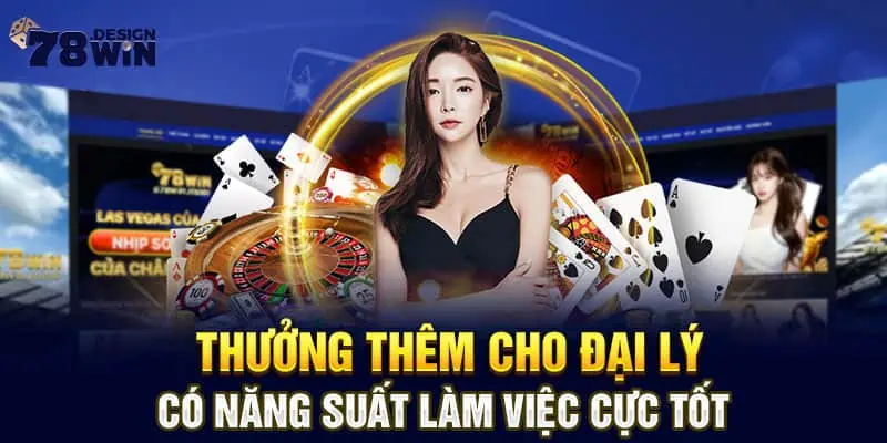 Thưởng thêm cho đại lý có năng suất làm việc cực tốt