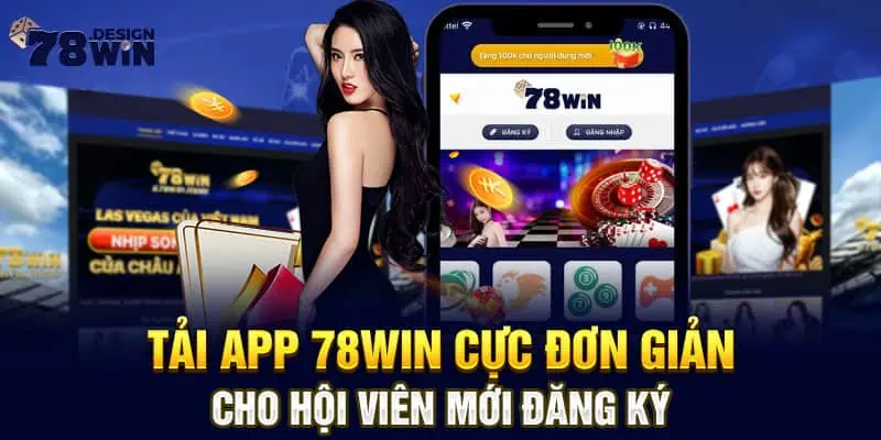 Tải App 78win Cực Đơn Giản Cho Hội Viên Mới Đăng Ký