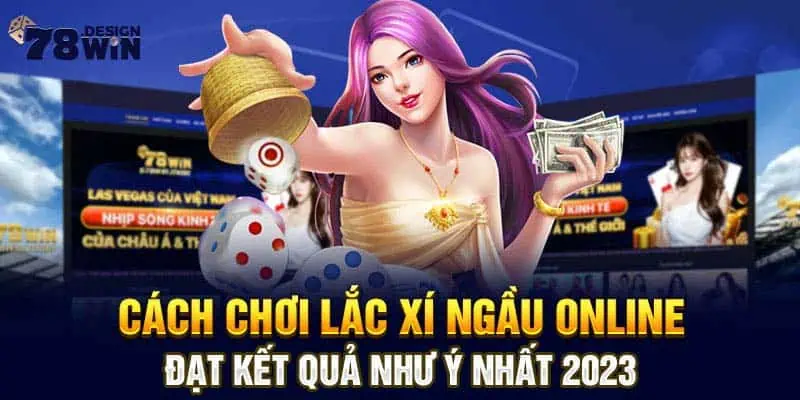 Cách Chơi Lắc Xí Ngầu Online Đạt Kết Quả Như Ý Nhất 2023