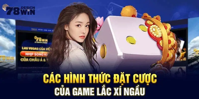 Các hình thức đặt cược của game lắc xí ngầu