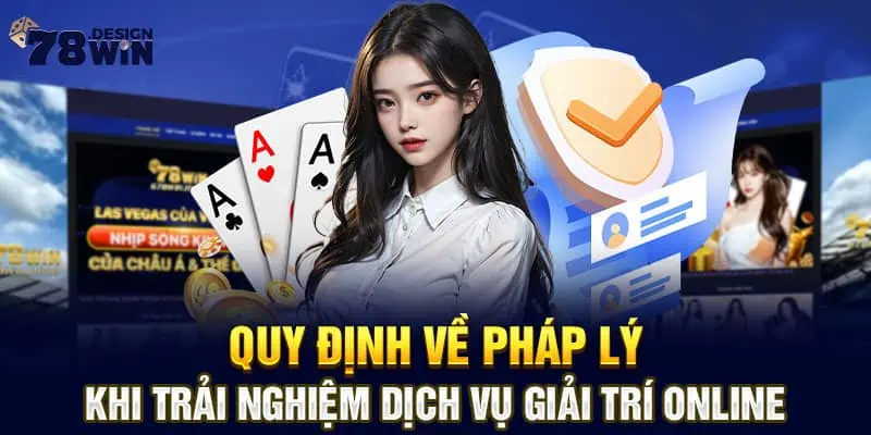 Quy định về pháp lý khi trải nghiệm dịch vụ giải trí online