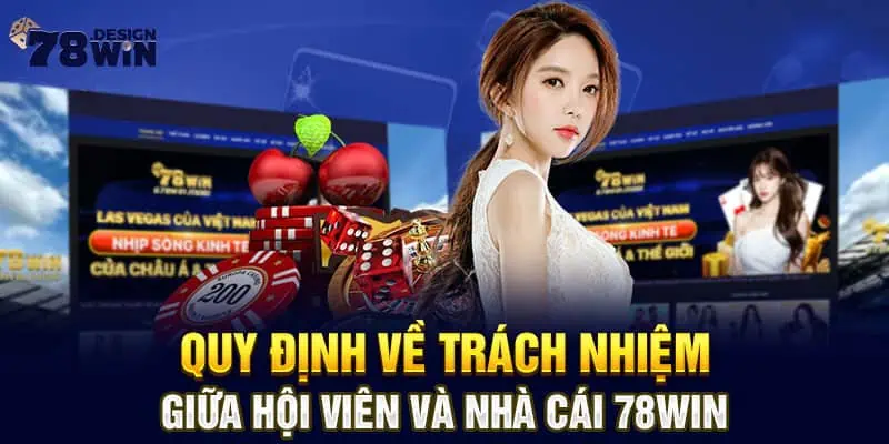 Quy định về trách nhiệm giữa hội viên và nhà cái 78win