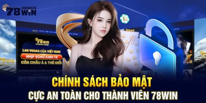 Chính Sách Bảo Mật Cực An Toàn Cho Thành Viên 78win