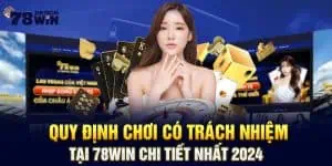 Quy Định Chơi Có Trách Nhiệm Tại 78win Chi Tiết Nhất