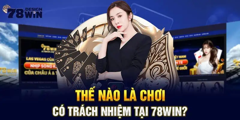 Thế nào là chơi có trách nhiệm tại 78win?