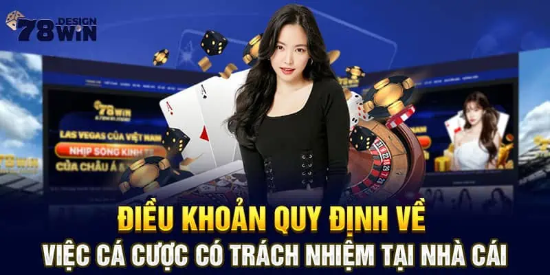 Điều khoản quy định về việc cá cược có trách nhiệm tại nhà cái