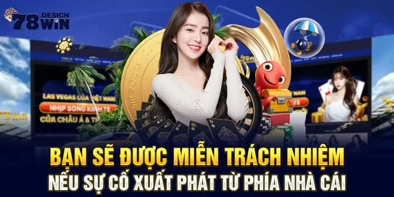 Bạn sẽ được miễn trách nhiệm nếu sự cố xuất phát từ phía nhà cái