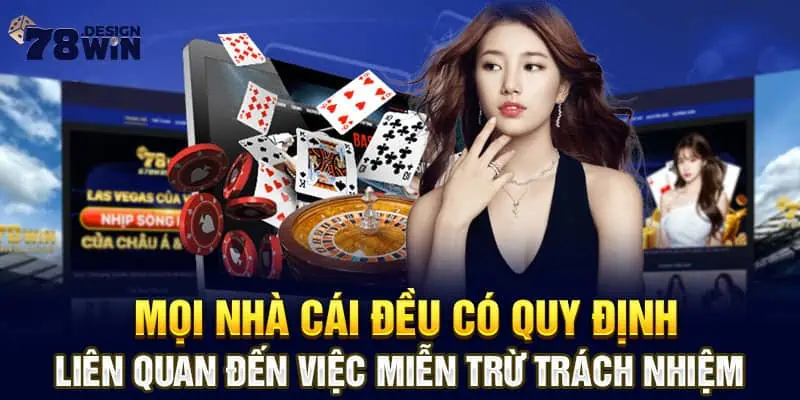 Mọi nhà cái đều có quy định liên quan đến việc miễn trừ trách nhiệm