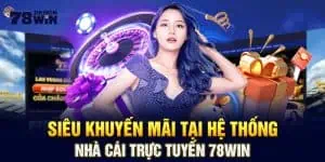 Siêu Khuyến Mãi Tại Hệ Thống Nhà Cái Trực Tuyến 78win