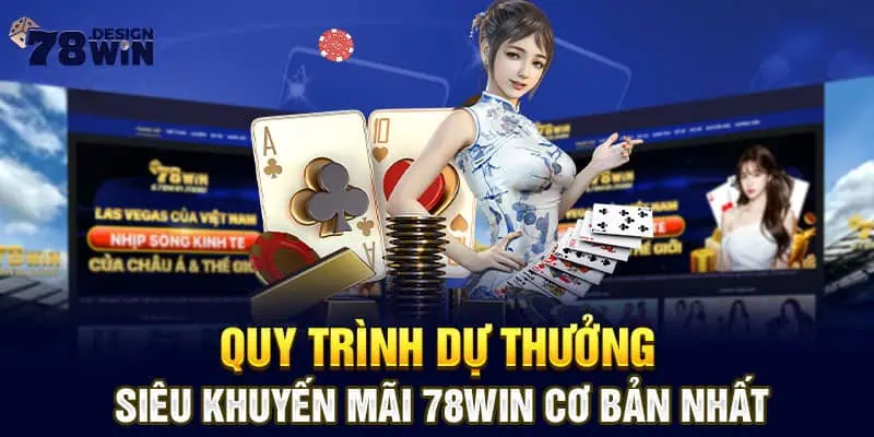 Quy trình dự thưởng siêu khuyến mãi 78win cơ bản nhất