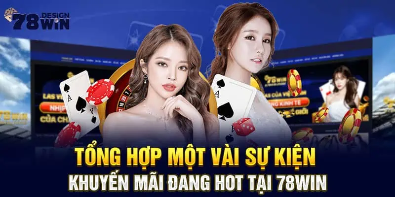 Tổng hợp một vài sự kiện khuyến mãi đang hot tại 78win