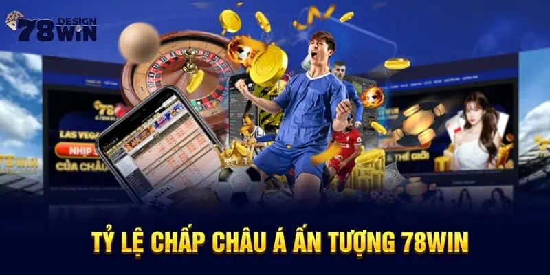 Tỷ lệ chấp châu Á ấn tượng 78win