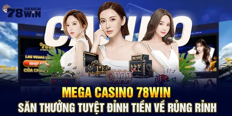 Mega Casino 78win- Săn Thưởng Tuyệt Đỉnh Tiền Về Rủng Rỉnh