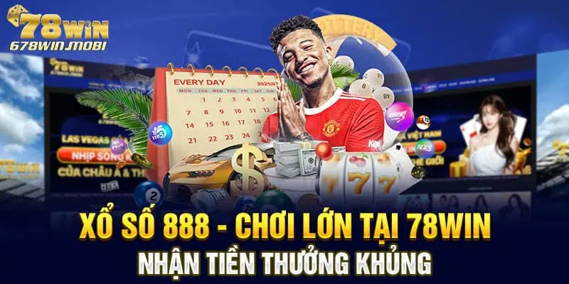 Xổ Số 888 - Chơi Lớn Tại 78win Nhận Tiền Thưởng Khủng 