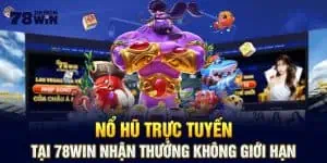 Nổ Hũ Trực Tuyến Tại 78win Nhận Thưởng Không Giới Hạn