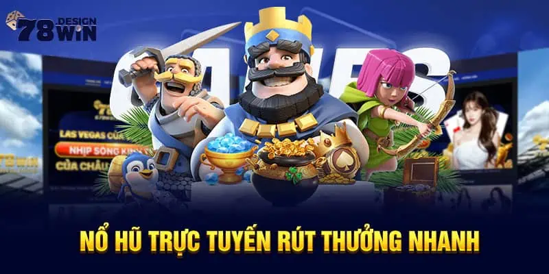 Nổ hũ trực tuyến rút thưởng nhanh