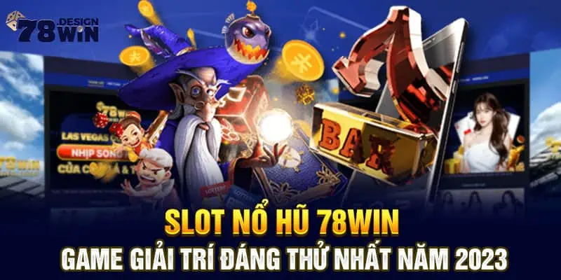 Slot Nổ Hũ 78win - Game Giải Trí Đáng Thử Nhất Năm 2023