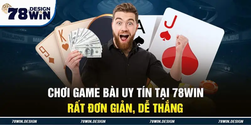 Chơi game bài uy tín tại 78win rất đơn giản, dễ thắng