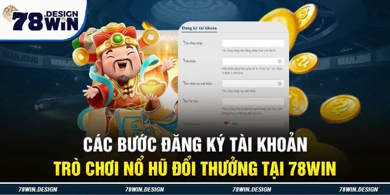 Các bước đăng ký tài khoản trò chơi nổ hũ đổi thưởng tại 78Win