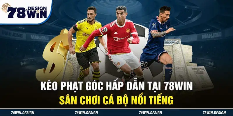 Kèo phạt góc hấp dẫn tại 78WIN - sân chơi cá độ nổi tiếng