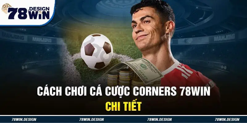 Cách chơi cá cược Corners 78WIN chi tiết