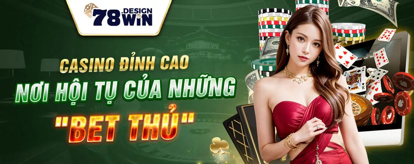 Casino Đỉnh Cao Nơi Hội Tụ Của Những "Bet Thủ"