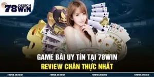 Game Bài Uy Tín Tại 78win - Review Chân Thực Nhất