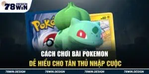 Cách Chơi Bài Pokemon Dễ Hiểu Cho Tân Thủ Nhập Cuộc