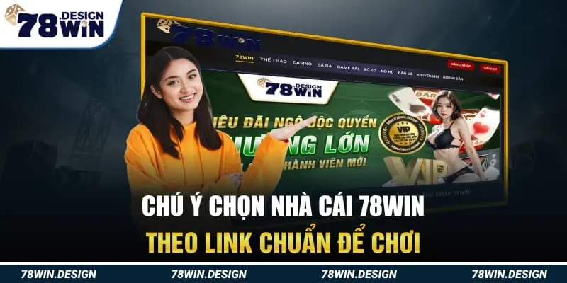 Chú ý chọn nhà cái 78Win theo link chuẩn để chơi