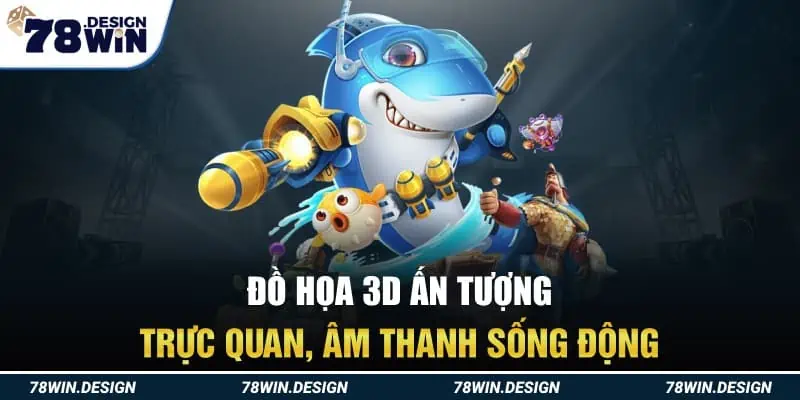 Đồ họa 3D ấn tượng trực quan, âm thanh sống động