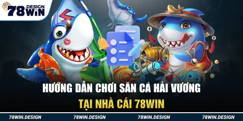 Hướng dẫn chơi săn cá Hải Vương tại nhà cái 78win