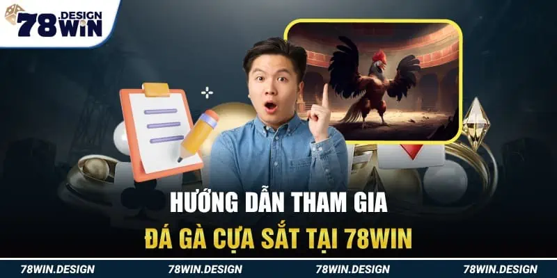 Hướng dẫn tham gia đá gà cựa sắt tại 78win