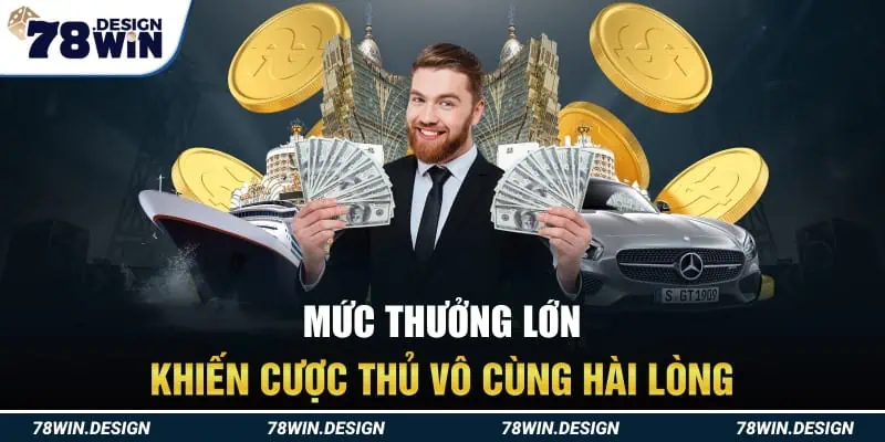 Mức thưởng lớn khiến cược thủ vô cùng hài lòng