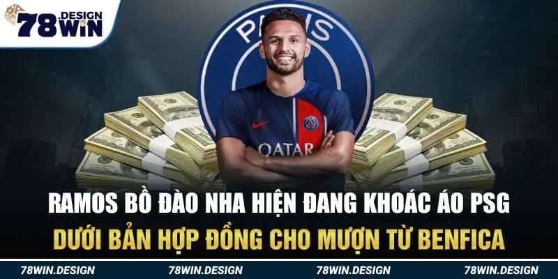 Ramos Bồ Đào Nha hiện đang khoác áo PSG dưới bản hợp đồng cho mượn từ Benfica