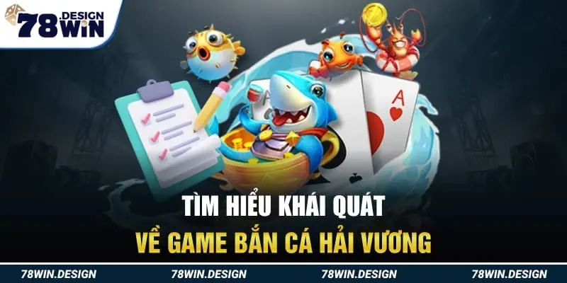 Tìm hiểu khái quát về game Bắn Cá Hải Vương