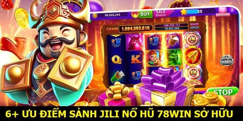 6+ ưu điểm sảnh Jili Nổ hũ 78win sở hữu