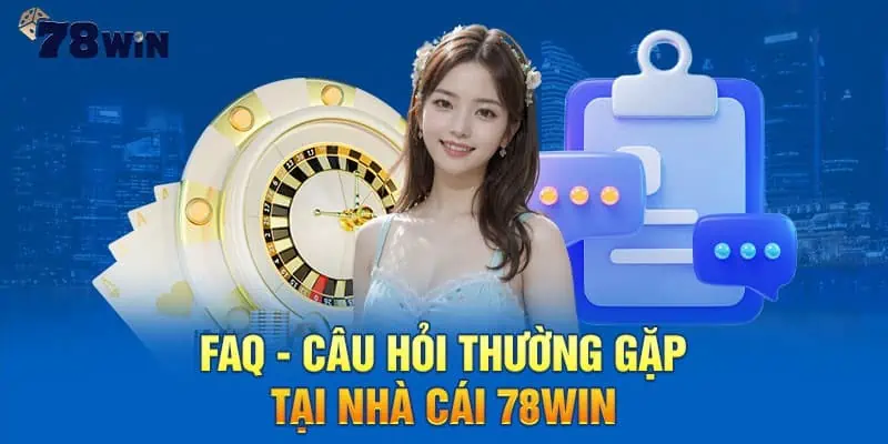 Câu hỏi thường gặp tại 78win