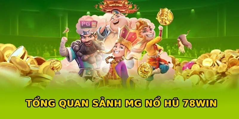 Đôi nét sơ lược về sảnh nổ hũ MG 78win