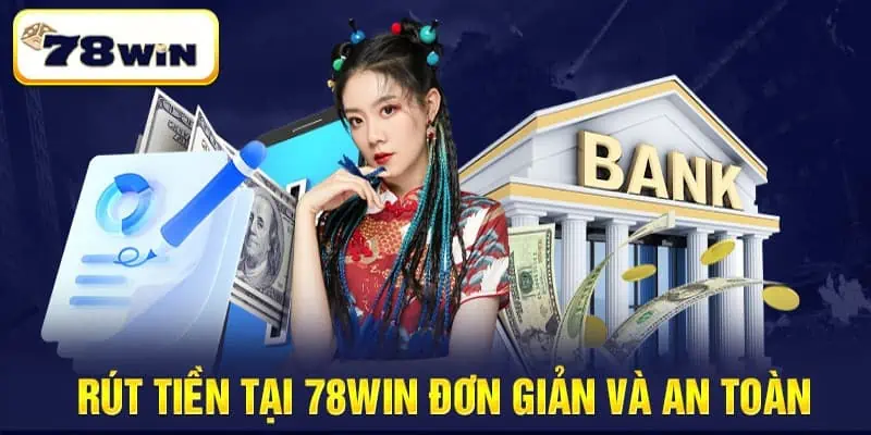 Tiến hành rút tiền 78win an toàn